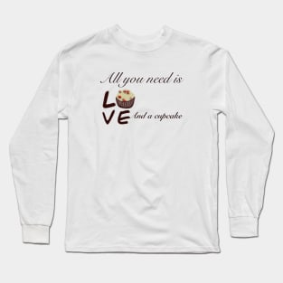 All you need is love and a cupcake Long Sleeve T-Shirt